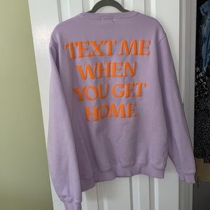TEXT ME WHEN YOU GET HOME CREWNECK